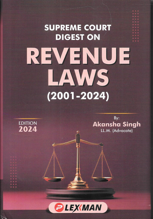 Supreme Court Digest On Revenue Laws (2001-2024) Hardcover  (Lexman For PPH, Akansha Singh)