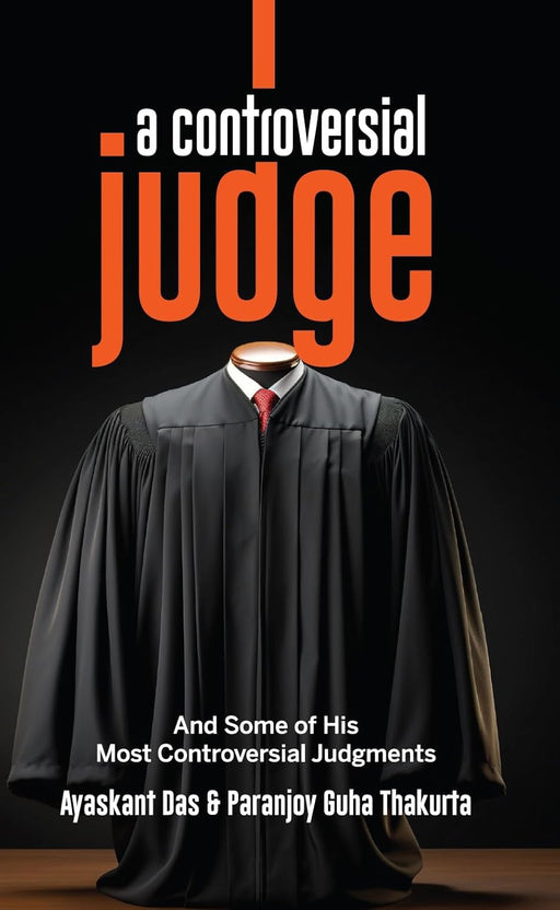 Cover of the book A Controversial Judge by Ayaskant Das and Paranjoy Guha Thakurta, featuring a judge’s robe without a face, symbolizing anonymity and power in India’s judiciary.
