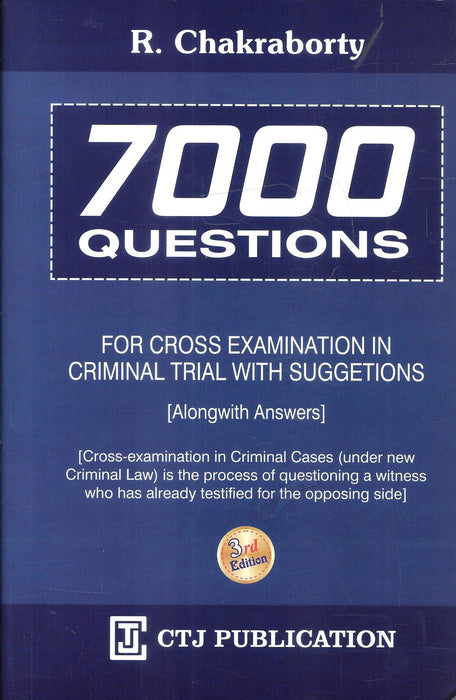 Cover of 7000 Questions for Cross Examination in Criminal Trial with Suggestions 3rd Edition by R. Chakraborty, published by CTJ Publication, featuring practical Q&A for criminal law professionals.