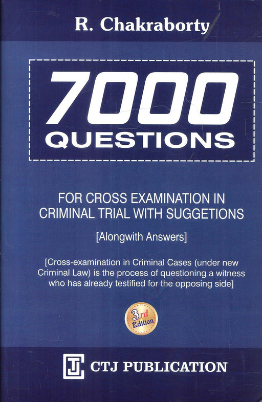 Cover of 7000 Questions for Cross Examination in Criminal Trial with Suggestions 3rd Edition by R. Chakraborty, published by CTJ Publication, featuring practical Q&A for criminal law professionals.