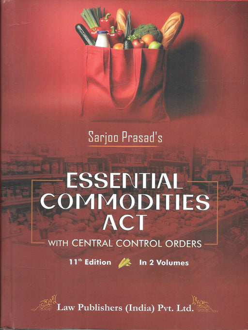 Essential Commodities Act by Sarjoo Prasad 11th Edition 2026 a comprehensive 2 volume legal commentary covering control orders amendments and regulatory framework widely used by lawyers policy makers and compliance professionals.