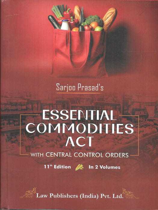 Essential Commodities Act by Sarjoo Prasad 11th Edition 2026 a comprehensive 2 volume legal commentary covering control orders amendments and regulatory framework widely used by lawyers policy makers and compliance professionals.