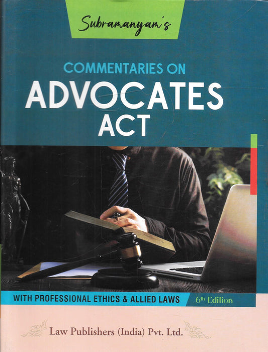 Subramanyam’s Commentaries on Advocates Act 6th Edition 2026 by GS Sharma published by Law Publishers India covering Advocates Act 1961 Bar Council of India rules professional ethics advocates welfare funds and regulation of foreign lawyers with commentary and case law analysis.