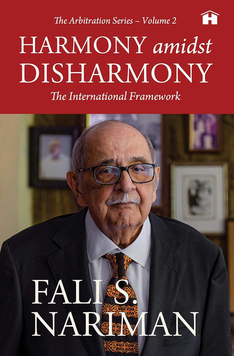 Harmony amidst Disharmony: The Indian Framework (The Arbitration Series – Volume 2)