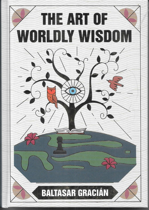 Cover of The Art of Worldly Wisdom by Baltasar Gracian, Penguin reissue edition. A timeless philosophical classic offering strategies on persuasion, ethics, and leadership—recommended for lawyers and legal professionals.