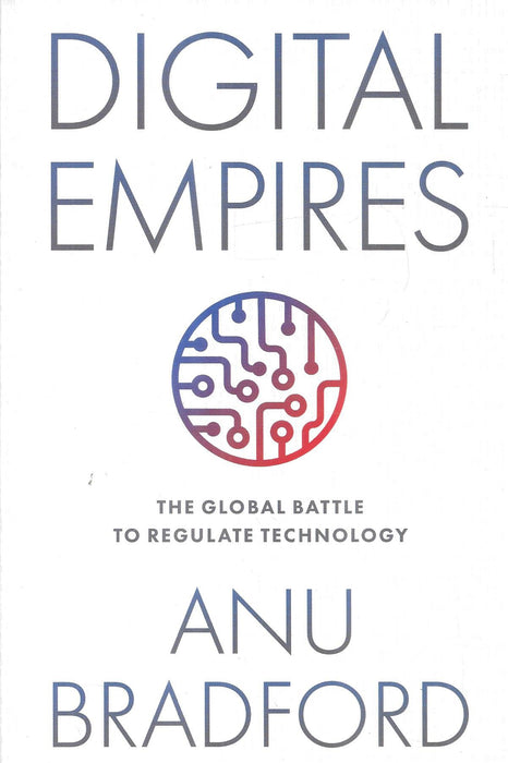 Cover of Digital Empires by Anu Bradford, a global exploration of tech regulation, analyzing the U.S., China, and EU models, published by Oxford University Press.