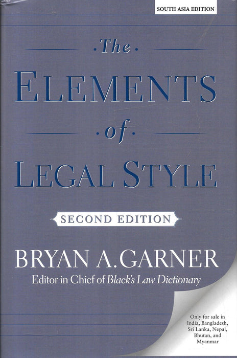 Front cover of The Elements of Legal Style (Second Edition, South Asia Edition) by Bryan A. Garner, published by Oxford University Press, providing essential guidance on effective and persuasive legal writing.
