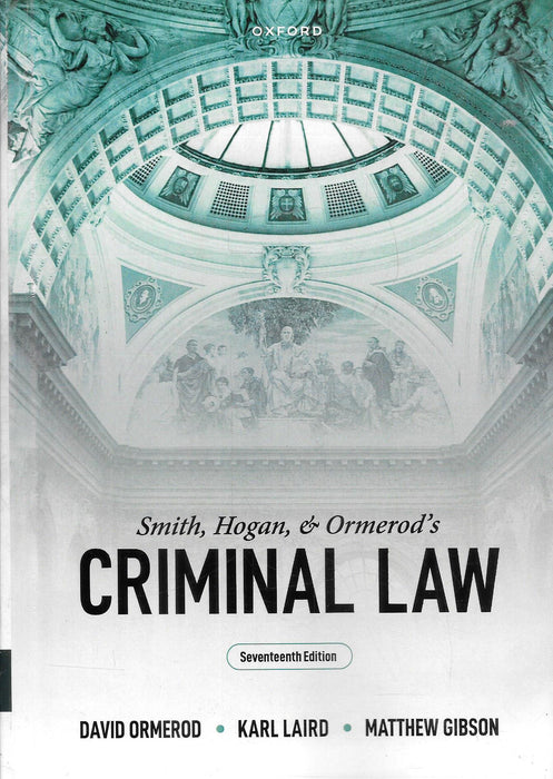 Smith, Hogan and Ormerod’s Criminal Law 17th Edition 2024 by David Ormerod, Karl Laird and Matthew Gibson, Oxford University Press