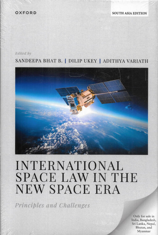 Cover of 'International Space Law in the New Space Era: Principles and Challenges,' edited by Sandeepa Bhat B., Dilip Ukey, and Adithya Variath, showing a satellite in Earth's orbit and published as a South Asia Edition by Oxford.