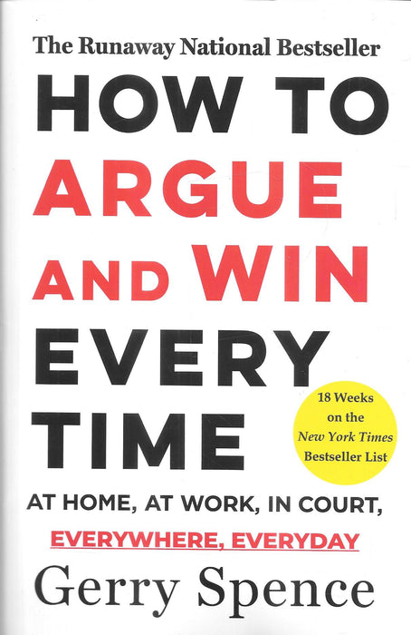 Cover image of How to Argue and Win Every Time by Gerry Spence. The bestselling book teaches persuasion, advocacy, negotiation, courtroom communication, public speaking, emotional intelligence, and argument techniques useful for lawyers and professionals.