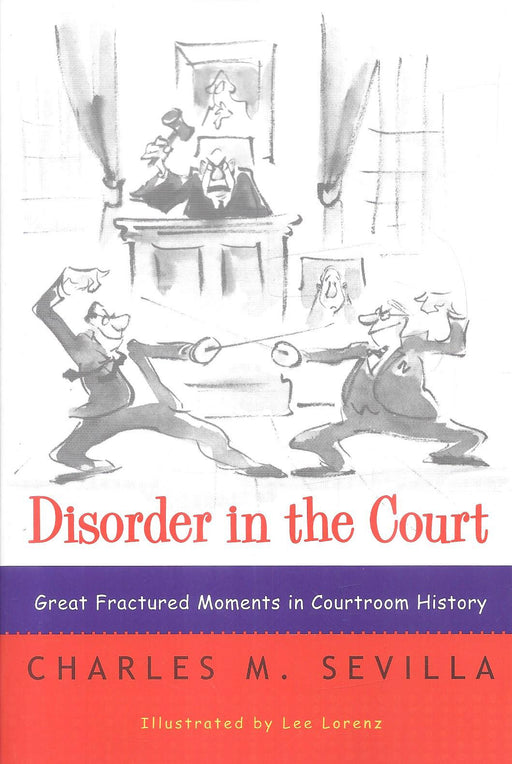 Disorder in the Court: Great Fractured Moments in Courtroom History