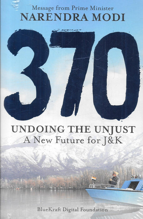 Book cover of 370 Undoing the Unjust – A New Future for J&K by BlueKraft Digital Foundation, with a message from Prime Minister Narendra Modi, exploring the abrogation of Article 370 and its impact on Jammu & Kashmir’s integration and development.