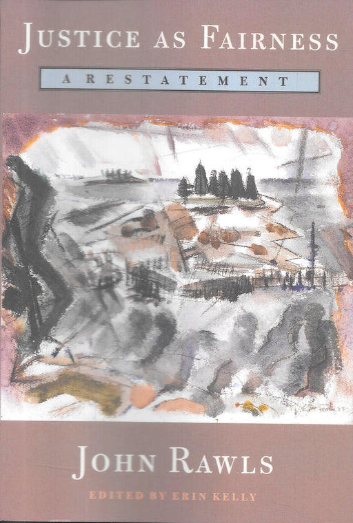 Cover of Justice as Fairness A Restatement by John Rawls, edited by Erin Kelly, Harvard University Press edition, foundational political philosophy text on justice, fairness and constitutional theory for lawyers and scholars.