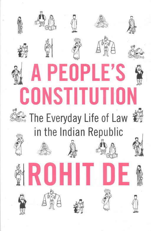 A People’s Constitution: The Everyday Life of Law in the Indian Republic by Rohit De, a scholarly work on constitutional rights, citizenship and Indian legal history. ISBN 9780691274157.