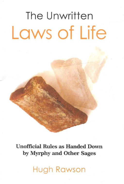 The Unwritten Laws of Life - Unofficial Rules as handed Down by Murphy and Other Sages.