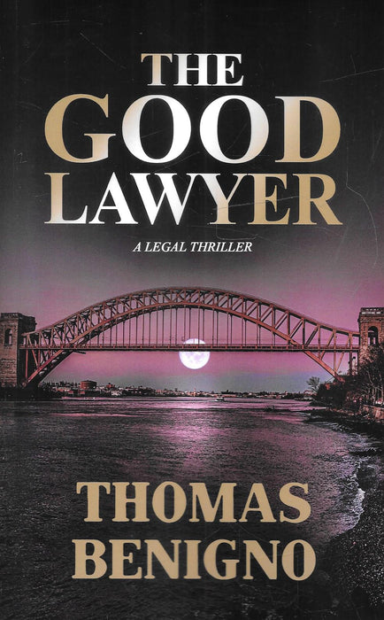 Cover of The Good Lawyer: A Legal Thriller by Thomas Benigno featuring a moonlit bridge over New York waters.