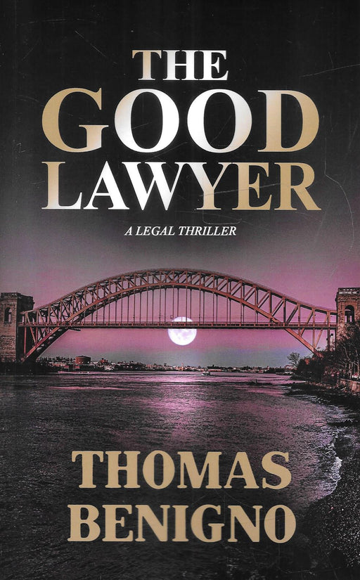Cover of The Good Lawyer: A Legal Thriller by Thomas Benigno featuring a moonlit bridge over New York waters.
