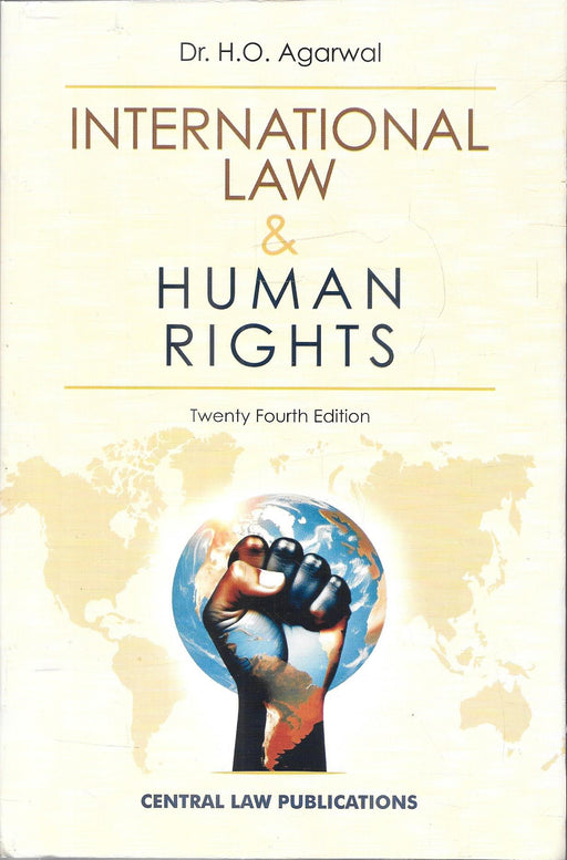 Cover of International Law and Human Rights by Dr. H.O. Agarwal, featuring a clenched fist over a globe, symbolizing global justice and the protection of human rights under international law.
