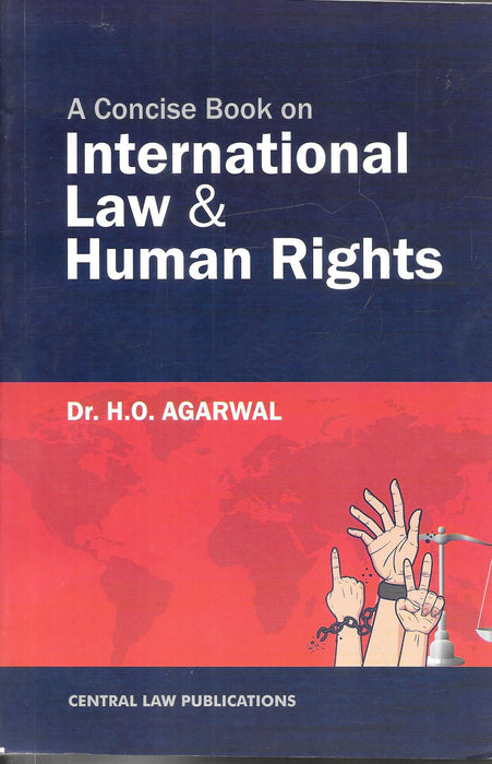 Cover of A Concise Book on International Law & Human Rights by Dr. H.O. Agarwal, featuring a red and blue design with illustrations of hands symbolizing justice, published by Central Law Publications.