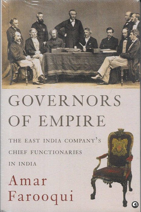 Governors of Empire The East India Company's Chief Functionaries in India by Amar Farooqui historical study of East India Company governance and British colonial expansion in India