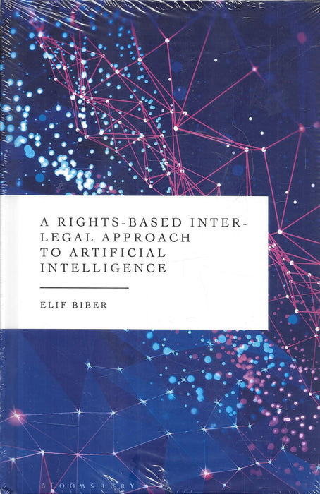 A Rights-Based Inter-Legal Approach to Artificial Intelligence by Elif Biber, 1st Edition 2026, Bloomsbury Publishing India, ISBN 9788167271365.