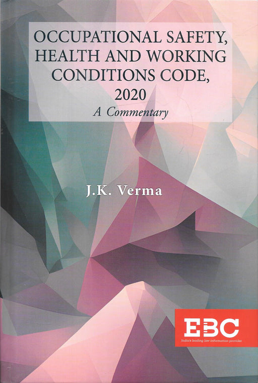 Occupational Safety, Health and Working Conditions Code, 2020: A Commentary by Dr. J.K. Verma, published by Eastern Book Company, First Edition 2026, ISBN 9788168799394.