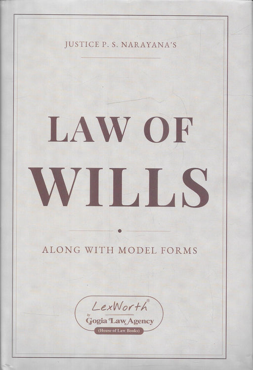 Law of Wills Along with Model Forms by Justice P. S. Narayana, LexWorth Gogia Law Agency, ISBN 9788169015028