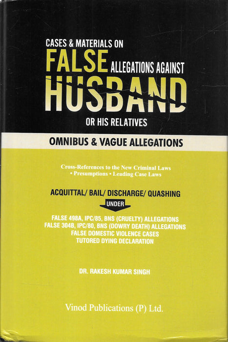 Cases and Materials on False Allegations Against Husband or His Relatives by Dr. Rakesh Kumar Singh, published by Vinod Publications, covering matrimonial criminal litigation, IPC–BNS cross-references and leading case law; ISBN 9788169015110.