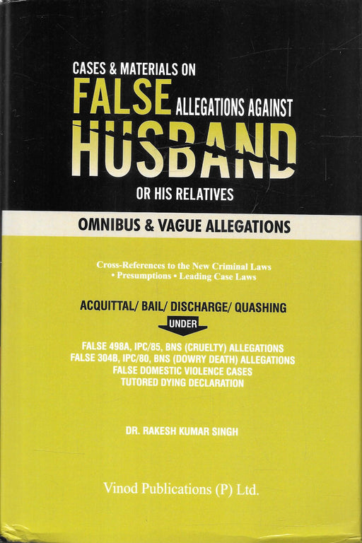 Cases and Materials on False Allegations Against Husband or His Relatives by Dr. Rakesh Kumar Singh, published by Vinod Publications, covering matrimonial criminal litigation, IPC–BNS cross-references and leading case law; ISBN 9788169015110.