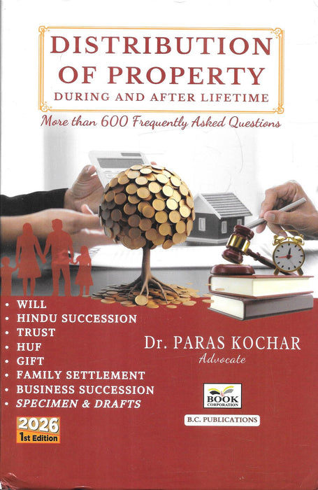 Distribution of Property During and After Lifetime: More Than 600 Frequently Asked Questions by Dr. Paras Kochar, Advocate, 2026 First Edition, B.C. Publications, ISBN 97888169126076.