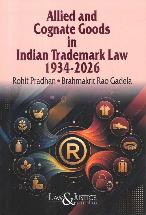 Allied and Cognate Goods in Indian Trademark Law 1934–2026 by Rohit Pradhan and Brahmakrit Rao Gadela, published by Law & Justice Publishing Co., ISBN 9788169453233