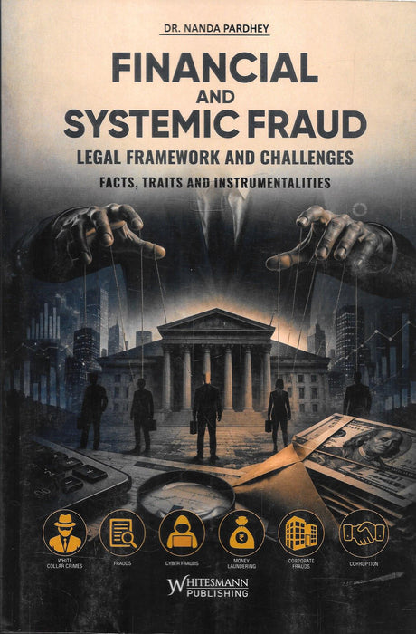 Financial and Systemic Fraud: Legal Framework and Challenges by Dr. Nanda Pardhey, published by Whitesmann Publishing, ISBN 9788169437226
