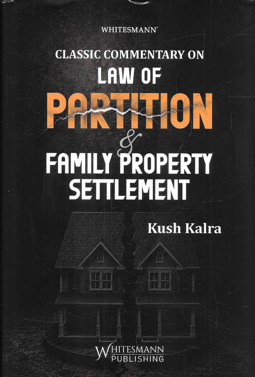 Classic Commentary on Law of Partition and Family Property Settlement by Kush Kalra, published by Whitesmann Publishing, covering Indian property partition, coparcenary rights, inheritance and succession. ISBN 9788169437578.