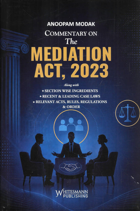 Commentary on The Mediation Act, 2023 by Anoopam Modak, published by Whitesmann Publishing, featuring section-wise analysis, case laws and related rules. ISBN 9788169437608.