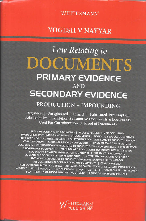 Law Relating to Documents: Primary Evidence, Secondary Evidence and Production–Impounding by Yogesh V Nayyar, published by Whitesmann Publishing. ISBN 9788169437940.