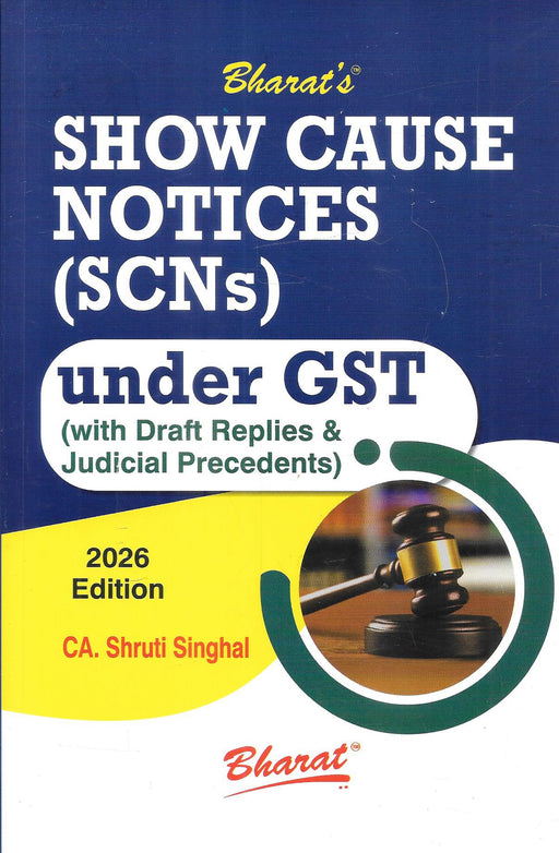 Show Cause Notices (SCNs) under GST with Draft Replies and Judicial Precedents, 2026 Edition by CA Shruti Singhal, published by Bharat Law House.