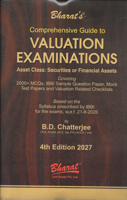 Comprehensive Guide to Valuation Examinations – Asset Class: Securities or Financial Assets, 4th Edition 2027 by B.D. Chatterjee, published by Bharat Law House. Includes 2,000+ MCQs, IBBI sample paper, mock tests and checklists. ISBN 9788169449779.