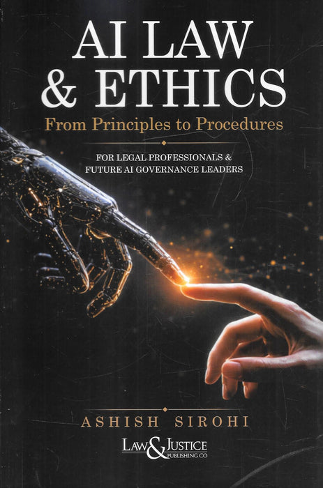 AI Law & Ethics: From Principles to Procedures by Ashish Sirohi, published by Law & Justice Publishing Co.