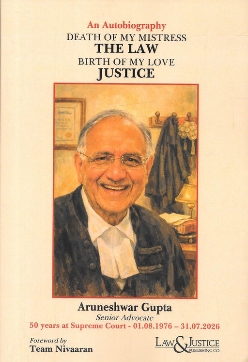 Death of My Mistress The Law Birth of My Love Justice, an autobiography by Senior Advocate Aruneshwar Gupta, published by Law & Justice Publishing Co., ISBN 9788169453219