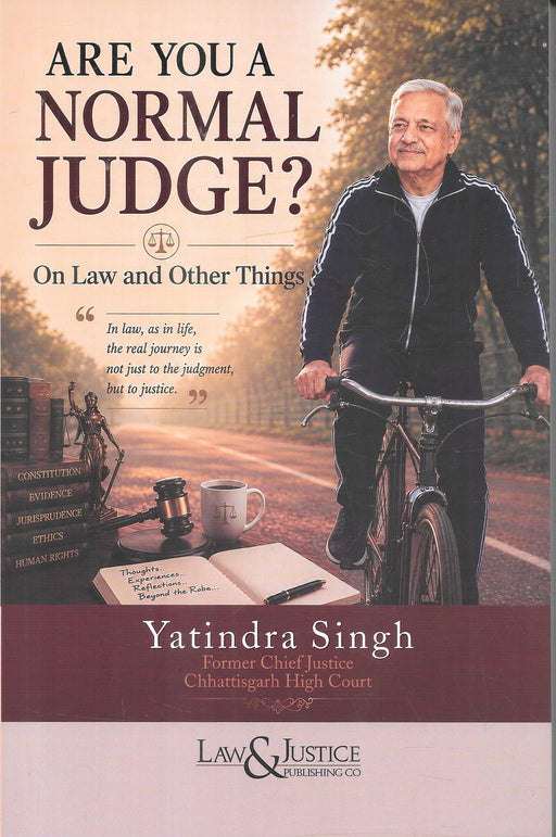 Are You a Normal Judge? On Law and Other Things by Justice Yatindra Singh, former Chief Justice of Chhattisgarh High Court, published by Law & Justice Publishing Co., ISBN 9788169453226