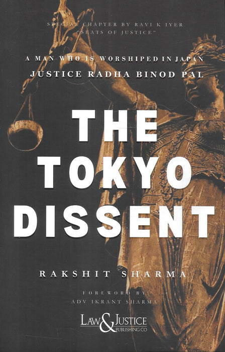 The Tokyo Dissent by Rakshit Sharma, with a foreword by Adv. Ikrant Sharma, published by Law & Justice Publishing Co., examining Justice Radha Binod Pal's dissenting opinion at the Tokyo war crimes tribunal.