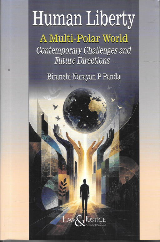 Human Liberty: A Multi-Polar World – Contemporary Challenges and Future Directions by Dr. Biranchi Narayan P. Panda, published by Law & Justice Publishing Co., ISBN 978-81-69453-43-1.