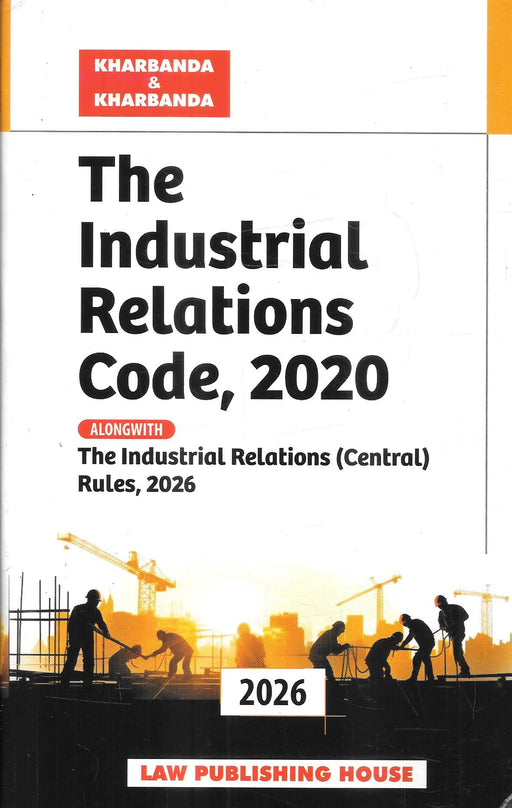 The Industrial Relations Code 2020 alongwith Industrial Relations Central Rules 2026 by Kharbanda and Kharbanda labour law reference book