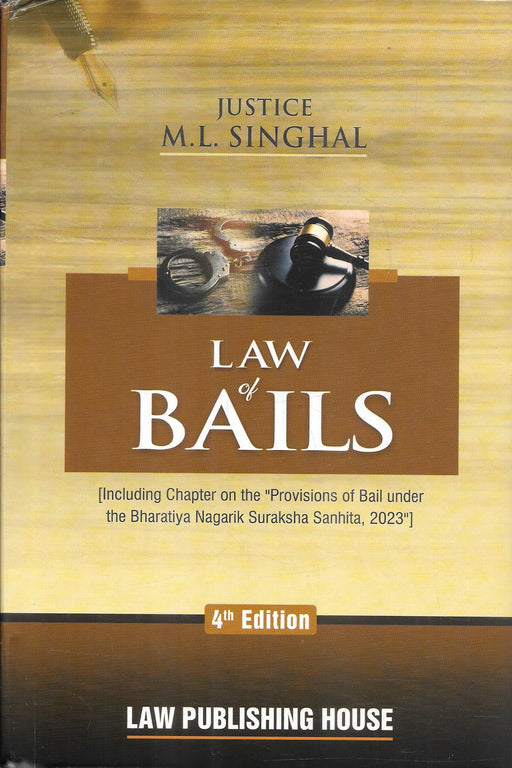 Law of Bails Fourth Revised Edition 2026 by Justice M.L. Singhal, Law Publishing House, including bail provisions under BNSS 2023