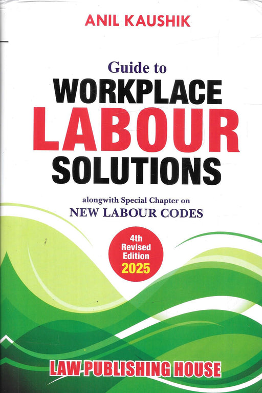 Cover of 'Guide to Workplace Labour Solutions' by Anil Kaushik, 2025 edition, featuring legal guidance on labour issues and HR practices including the new labour codes.