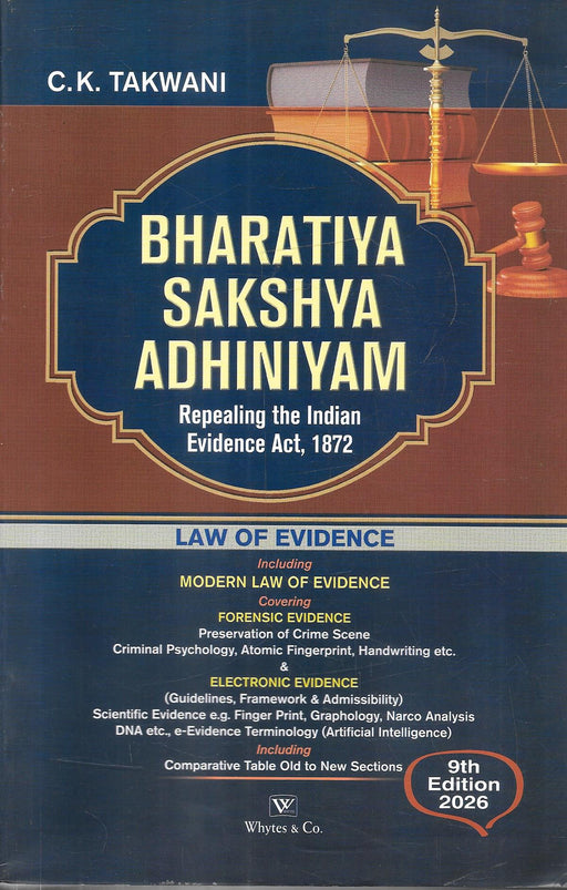Bharatiya Sakshya Adhiniyam by C. K. Takwani, ninth edition 2026, published by Whytes & Co., covering law of evidence, forensic evidence, electronic evidence and comparative old-to-new sections.