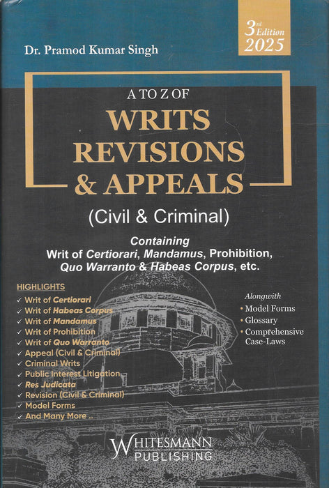 Book cover of A to Z of Writs, Revisions & Appeals by Dr. Pramod Kumar Singh, featuring the Supreme Court dome in grayscale and legal writ highlights for 2025 edition.