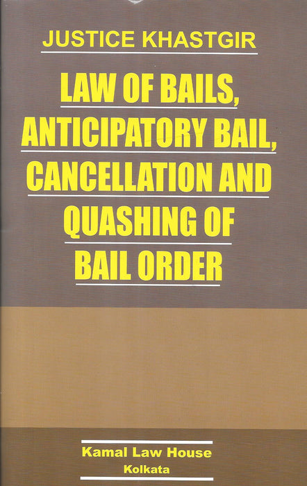 Law of Bails, Anticipatory Bail, Cancellation and Quashing of Bail Orders