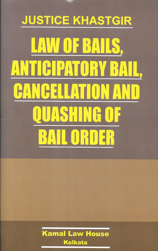 Law of Bails, Anticipatory Bail, Cancellation and Quashing of Bail Orders