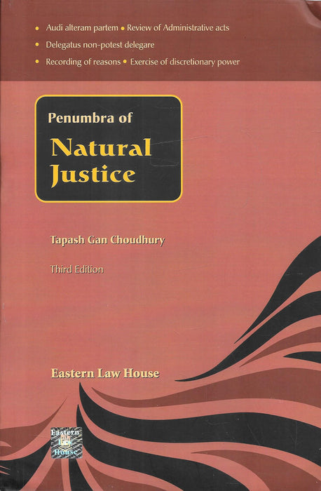 Cover of Penumbra of Natural Justice Third Edition by Tapash Gan Choudhury published by Eastern Law House, focusing on administrative law principles including audi alteram partem, review of administrative acts and limits of discretionary powers.